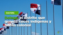 Dolega, el distrito que guarda raíces indígenas y huella colonial