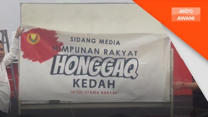 Himpunan 'Honggaq Kedah' diadakan 24 Ogos, bawa 10 isu utama