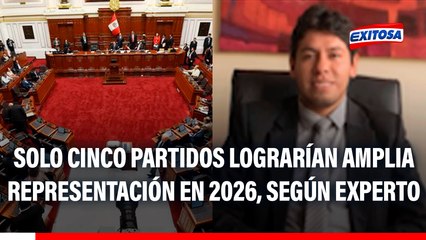 Elecciones 2026: Solo cinco partidos tienen la posibilidad de llevar una gran representación parlamentaria, indica experto