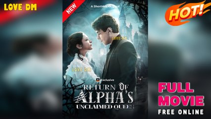 Return Of The Alpha's Unclaimed Queen - Full Movies