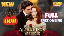 Sold As The Alpha King Breeder Full HD Movie - New Trending #drama #shortdrama 2026