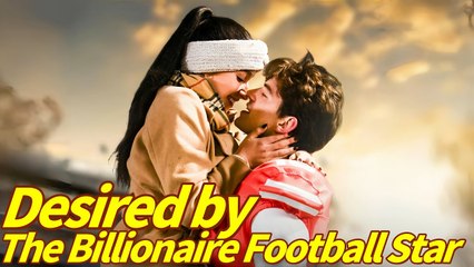 Desired By The Billionaire Football - Full Movie