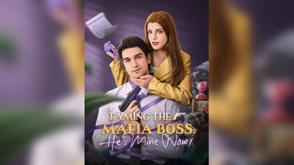 Taming The Mafia Boss: He’s Mine Now! (2025) - FULL [Eng Sub]
