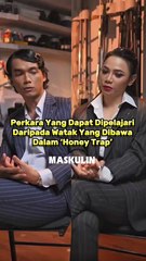 Perkara Yang Dapat Dipelajari Daripada Watak Yang Dibawa Dalam ‘Honey Trap’