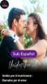 [SUB ESPAÑOL] Unidos por el matrimonio - liberados por el amor serie completa