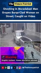 Shocking in Moradabad: Man Gropes Burqa-Clad Woman on Street, Caught on Video — Police Orders Probe