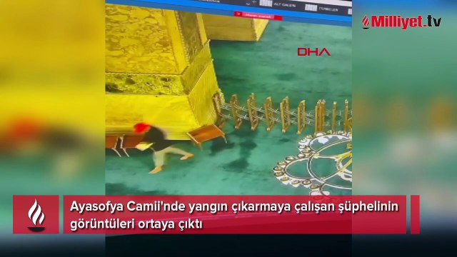 Ayasofya Camii'nde yangın çıkarmaya çalışan şüphelinin görüntüleri ortaya çıktı