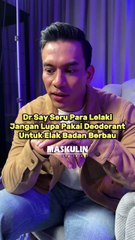 Dr Say Seru Para Lelaki Jangan Lupa Pakai Deodorant Untuk Elak Badan Berbau