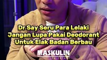 Dr Say Seru Para Lelaki Jangan Lupa Pakai Deodorant Untuk Elak Badan Berbau
