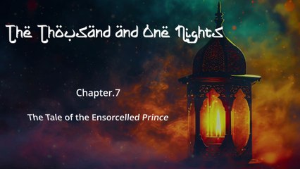 Ch. 7. Tale of the Ensorcelled Prince - Thousand and One Nights