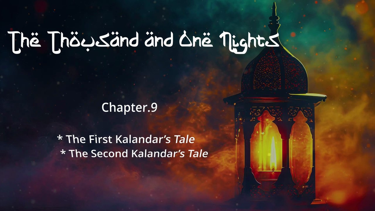 Ch. 9. The First Kalandar’s Tale & The Second Kalandar’s Tale - Thousand and One Nights