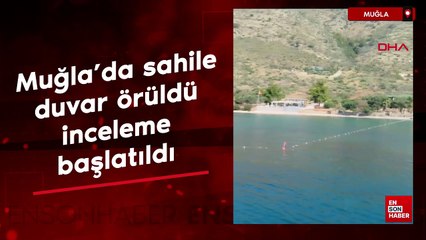Muğla'da sahile duvar örüldü, inceleme başlatıldı