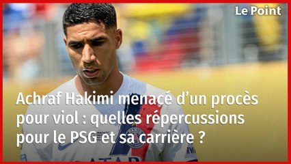 Achraf Hakimi menacé d’un procès pour viol : quelles répercussions pour le PSG et sa carrière ? 