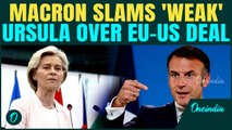 EU President To Be Impeached? Macron, Orban EXPLODES Over EU-U.S Trade Deal | Slams Von Der Leyen