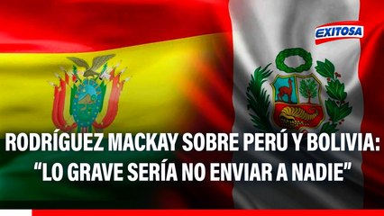 Miguel Ángel Rodríguez Mackay sobre relaciones entre Perú y Bolivia: "Lo grave hubiera sido no enviar a nadie"