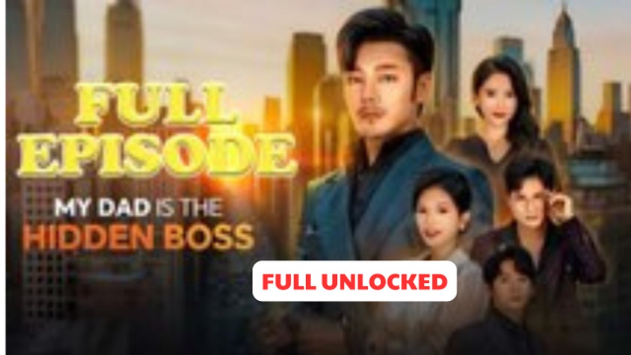 My Dad is the Hidden Boss - FULL [ENG SUB]