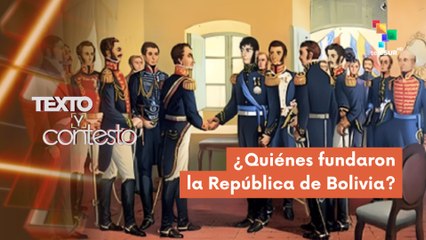 ¿Quiénes fundaron la República de Bolivia? TEXTO Y CONTESTO 03-08-2025