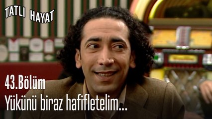 Yükünü biraz hafifletelim...-Tatlı Hayat 43. Bölüm