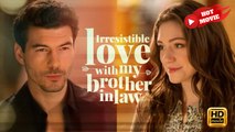 Irresistible Love With My Brother In Law | Full Movie HD - Best Drama ShortFilms Love Romantic Hot