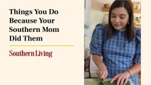 Things You Do Because Your Southern Mama Did It