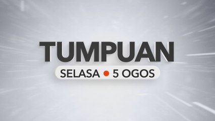 Tumpuan Selasa – 5 Ogos 2025