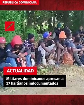 Militares dominicanos apresan a 37 haitianos indocumentados