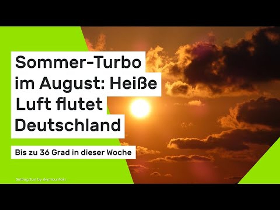 Sommer-Turbo im August: Heiße Luft flutet Deutschland