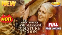 Twilight Romance: Flash Marriage To Mature Tycoon Full HD Movie - New Trending #drama #shortdrama 2025
