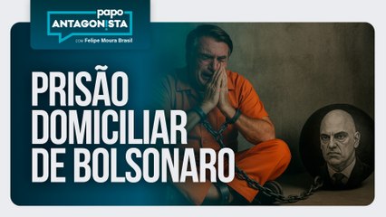 Prisão domiciliar de Bolsonaro | Papo Antagonista com Felipe Moura Brasil - 04/08/2025