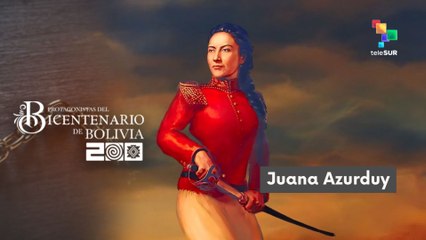 Protagonistas del Bicentenario de Bolivia Juana Azurduy 08-2025