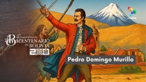 Protagonistas del Bicentenario de Bolivia Pedro Domingo Murillo 08-2025