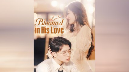 Bloomed In His Love Full Movie