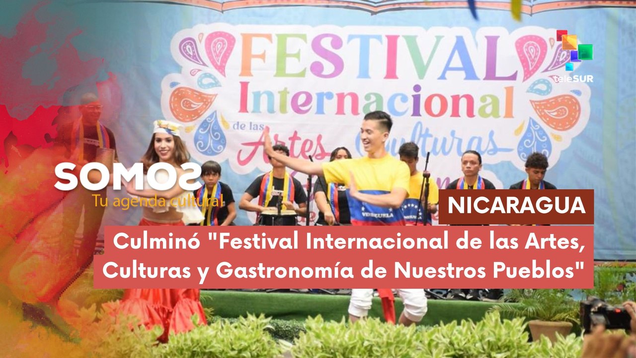 Culminó "Festival Internacional de las Artes, Culturas y Gastronomía de Nuestros Pueblos" SOMOS