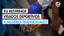 Gobierno de EU restringe visados deportivos a mujeres transexuales