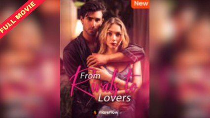 From Rivals To Lovers - Full Movie [EngSub]