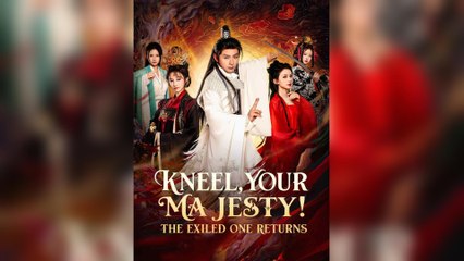 Kneel, Your Majesty! The Exiled One Returns