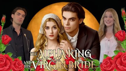 The Alpha King and His Virgin Bride - FULL MOVIES ENGLISH SUB