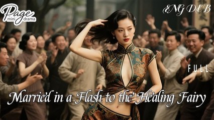 Married in a Flash to the Healing Fairy】FULL DUBBED Chinese Drama丨English subtitles