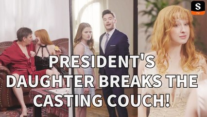 President's Daughter Breaks the Casting Couch!