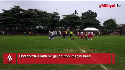 Ekvador'da silahlı bir grup futbol maçını bastı