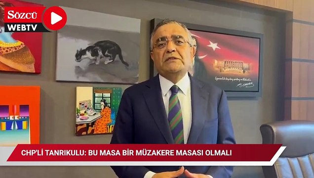 CHP'li Tanrıkulu: Bu masa bir müzakere masası olmalı