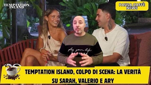Temptation Island, colpo di scena la verità su Sarah, Valerio e Ary