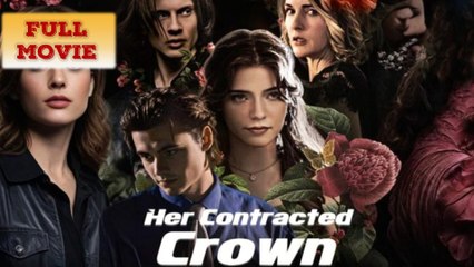 Her Contracted Crown (2025) - FULL [Eng Sub]