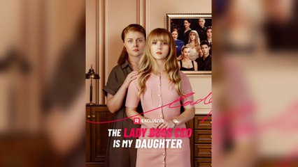 The Lady Boss CEO Is My Daughter (2025) - FULL [Eng Sub]