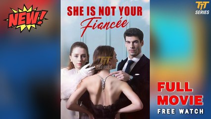 She is Not Your Fiancee (Hot Movie 2025) - Version + Full HD [Eng Sub]