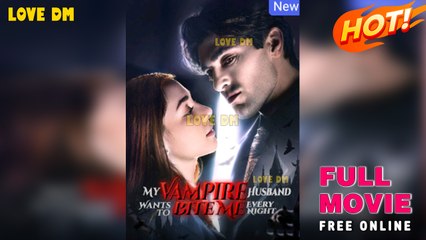 My Vampire Husband Wants To Bite Me Every Night - Full Movies