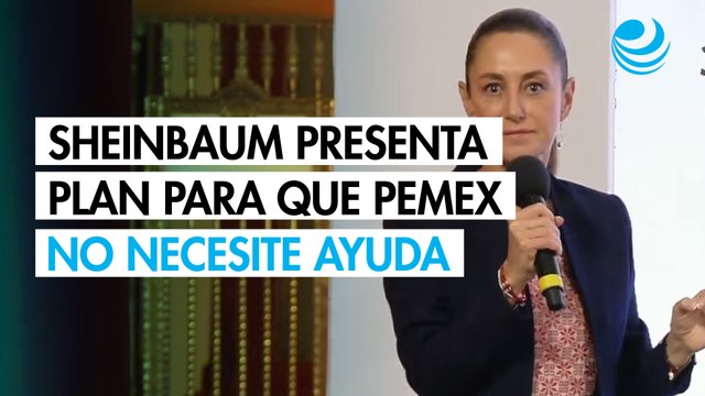 Sheinbaum presenta plan para que Pemex no necesite ayuda de SHCP para 2027