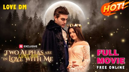 Two Alphas Are In Love With Me - Full Movie