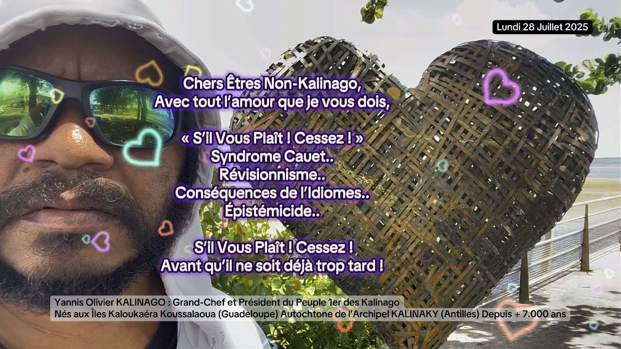 Chers Êtres Non-Kalinago, Avec tout l’amour que je vous dois, « S’il Vous Plaît ! Cessez ! » Syndrome Cauet.. Révisionnisme.. Conséquences de l’Idiomes.. Épistémicide.. S’il Vous Plaît ! Cessez ! Avant qu’il ne soit déjà trop tard !