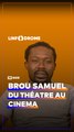 SAMUEL BROU EXPLIQUE SA RECONVERSION DU THÉÂTRE AU CINÉMA